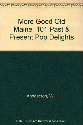 Beispielbild fr More Good Old Maine : 101 Past and Present Pop Delights zum Verkauf von Better World Books