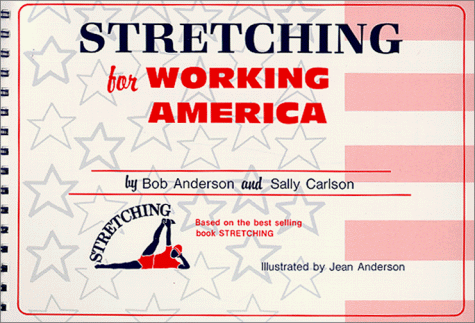 Stretching for Working America (9780960106646) by Anderson, Bob; Carlson, Sally