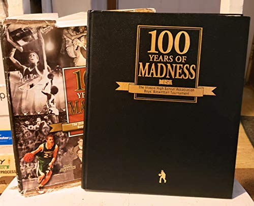 Stock image for 100 Years of Madness: The Illinois High School Association Boys' Basketball Tournament for sale by SecondSale