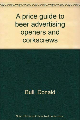 Stock image for A price guide to beer advertising openers and corkscrews for sale by SecondSale