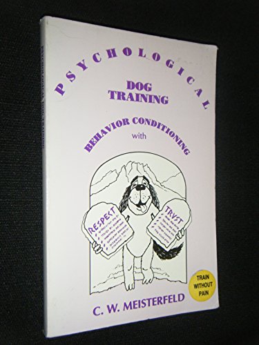 Stock image for Psychological Dog Training: Behavior Conditioning with Respect & Trust for sale by ThriftBooks-Atlanta