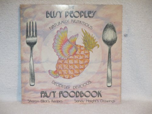 Stock image for The busy people's naturally nutritious, decidedly delicious fast foodbook for sale by ThriftBooks-Dallas