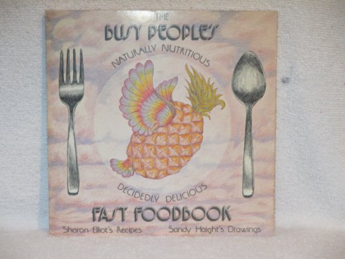 9780960139811: The busy people's naturally nutritious, decidedly delicious fast foodbook