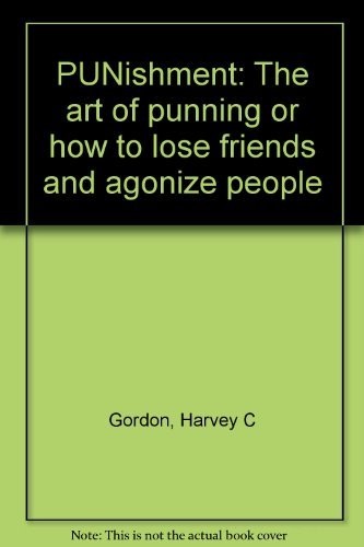 Stock image for PUNishment: The art of punning or how to lose friends and agonize people for sale by SecondSale