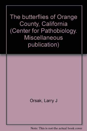 9780960141814: The butterflies of Orange County, California (Center for Pathobiology. Miscellaneous publication)