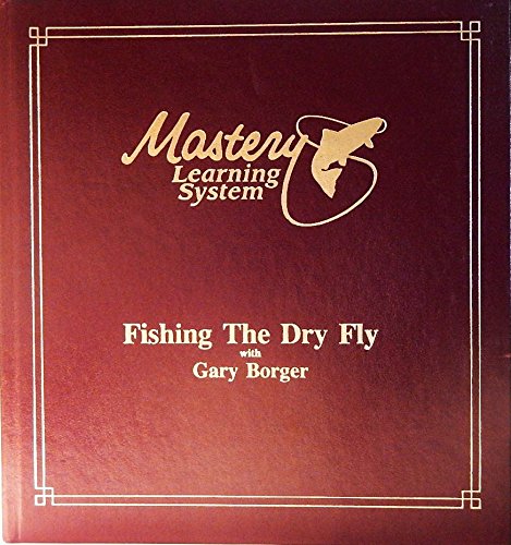 9780960142408: Fishing the Dry Fly with Gary Borger (Mastery Learning System) (Trout Series from Scientific Anglers)