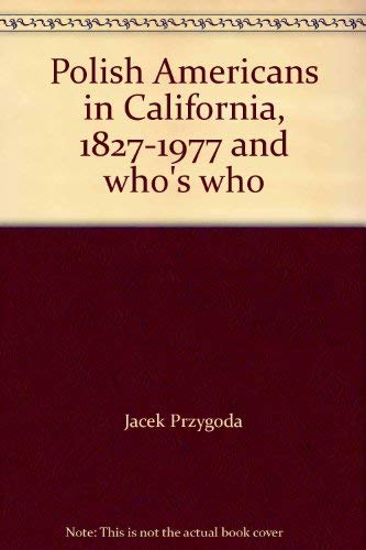 Polish Americans in California 1827 - 1977 And Who's Who
