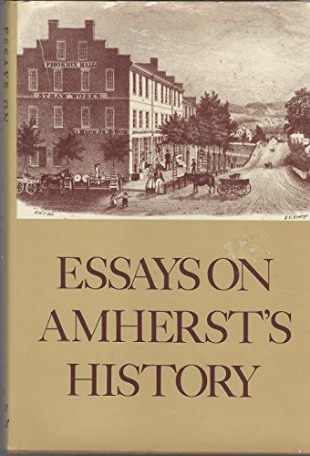 Imagen de archivo de ESSAYS ON AMHERST'S HISTORY - AMHERST, MASSACHUSETTS a la venta por Martin Nevers- used & rare books