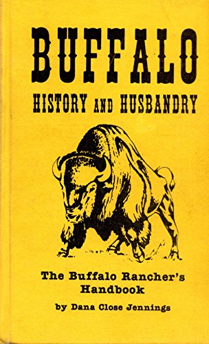 Buffalo History & Husbandry: The Buffalo Ranchers Handbook