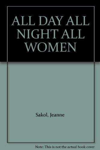 9780960180011: ALL DAY ALL NIGHT ALL WOMEN [Hardcover] by