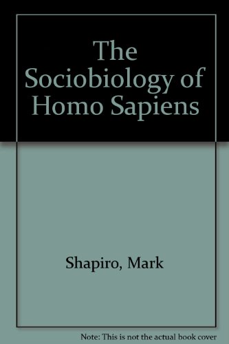 The Sociobiology of Homo Sapiens.