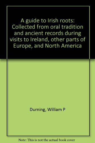 Stock image for A guide to Irish roots: Collected from oral tradition and ancient records during visits to Ireland, other parts of Europe, and North America for sale by Goodwill Books