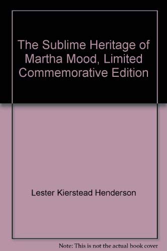 9780960190614: The Sublime Heritage of Martha Mood, Limited Commemorative Edition, Volume II