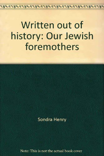 Written out of history: Our Jewish foremothers - Sondra Henry