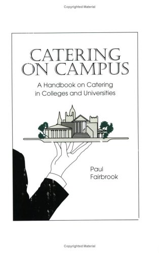 Imagen de archivo de Catering on Campus: A Guide to Catering in Colleges and Universities a la venta por Copperfield's Used and Rare Books