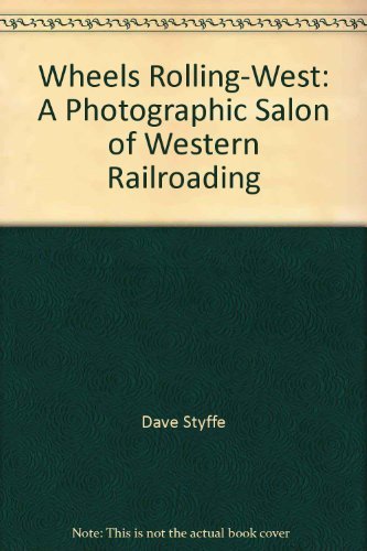 9780960246618: Wheels Rolling-West: A Photographic Salon of Western Railroading