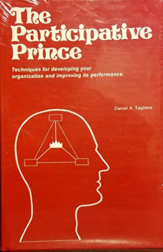 Imagen de archivo de The Participative Prince: Techniques for Developing Your Organization and Improving Its Performance a la venta por Wonder Book