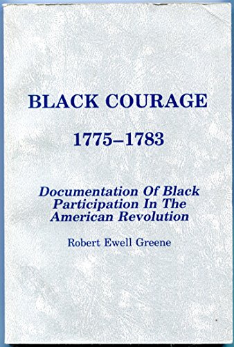 Imagen de archivo de Black Courage 1775-1783: Documentation of Black Participation in the American Revolution a la venta por Fergies Books