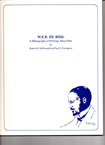 

W. E. B. Du Bois: A Bibliography of Writings about Him [first edition]