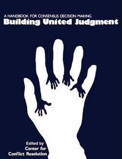 Stock image for Building United Judgment: A Handbook for Consensus Decision Making for sale by Wonder Book