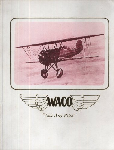 Beispielbild fr WACO Airplanes: "Ask Any Pilot": The Authentic History of Waco Airplanes and the Biographies of the Founders Clayton J. Brukner and Elwood J. "Sam" Junkin zum Verkauf von Browse Awhile Books