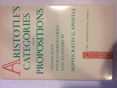 Stock image for Aristotle's Categories and Propositions (De Interpretatione); Translated with Commentaries and Glossary by Hippocrates Apostle for sale by J. HOOD, BOOKSELLERS,    ABAA/ILAB