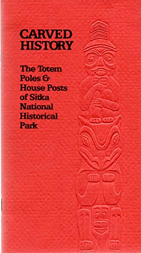 Imagen de archivo de Carved History: A Totem Guide to Sitka National Historical Park a la venta por Firefly Bookstore