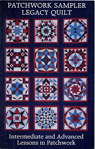 Stock image for Patchwork Sampler Legacy Quilt: Intermediate and Advanced Lesson in Patchwork for sale by HPB Inc.