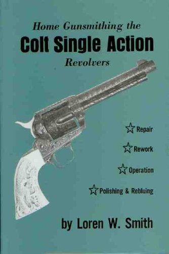 9780960309467: Home Gunsmithing the Colt Single Action Revolvers