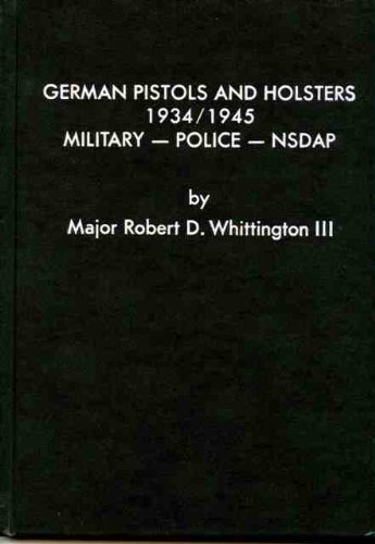 Imagen de archivo de German Pistols and Holsters, 1934-1945: Military, Police, NSDAP a la venta por HPB-Red