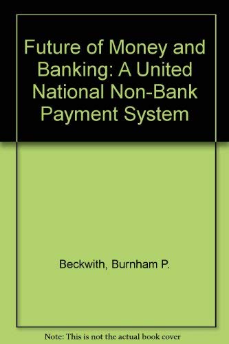 Imagen de archivo de Future of Money and Banking: A United National Non-Bank Payment System a la venta por Midtown Scholar Bookstore
