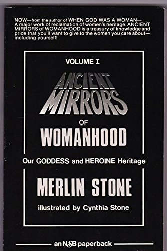 Ancient Mirrors of Womanhood: Our Goddess and Heroine Heritage (9780960335206) by Merlin Stone