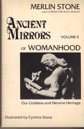 Ancient Mirrors of Womanhood Volume 2 (9780960335213) by Stone, Merlin