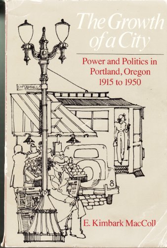 Imagen de archivo de The Growth of a City: Power and Politics in Portland, Oregon, 1915-1950 a la venta por ThriftBooks-Dallas