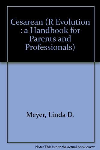 Cesarean (R)Evolution: A Handbook for Parents and Professionals (9780960351619) by Meyer, Linda D.