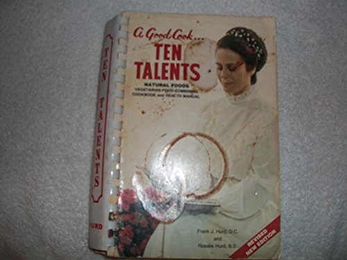 Beispielbild fr A Good Cook . . . Ten Talents: Natural Foods, Vegetarian -Combining Cookbook and Health Manual Frank J. Hurd and Rosalie Hurd zum Verkauf von AFFORDABLE PRODUCTS