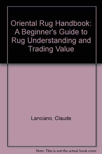 Stock image for Oriental Rug Handbook: A Beginner's Guide to Rug Understanding and Trading Value for sale by Wonder Book