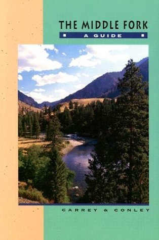 The Middle Fork: A Guide (9780960356614) by Cort Conley; Johnny Carrey