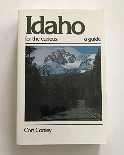 Idaho for the Curious: A Guide - Cort Conley