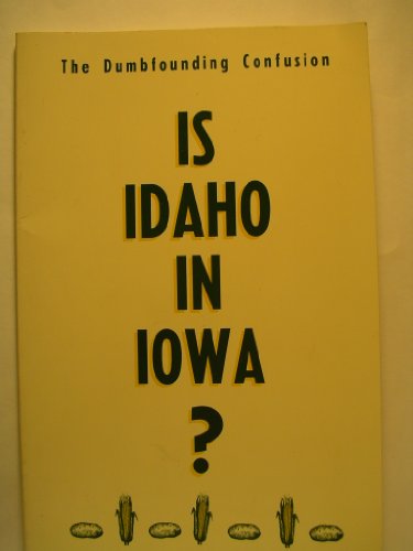 Stock image for Is Idaho in Iowa?: The Dumbfounding Confusion for sale by ThriftBooks-Atlanta