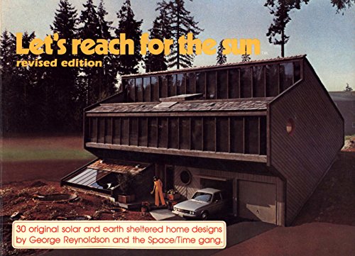 Imagen de archivo de Let's Reach for the Sun: 30 Original Solar and Earth Sheltered Home Designs a la venta por West With The Night