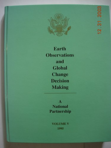 Stock image for Earth Observations and Global Change Decision Making a National Partnership Volume V 1995 for sale by My Dead Aunt's Books