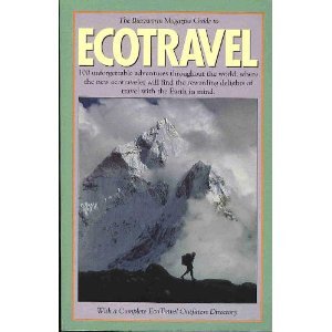 The Buzzworm Magazine Guide to Ecotravel: 100 Unforgettable Adventures Throughout the World, Wher...