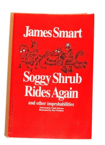 Soggy Shrub Rides Again and Other Improbabilities (9780960392490) by Smart, James