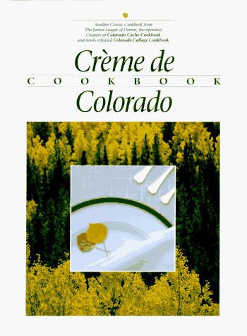 Stock image for Creme de Colorado Cookbook (Celebrating Twenty Five Years of Culinary Artistry) for sale by Your Online Bookstore