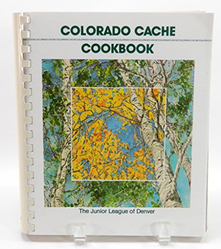 Stock image for Colorado Cache: A Goldmine of Recipes from the Junior League of Denver for sale by Your Online Bookstore