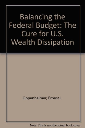 Stock image for Balancing the Federal Budget: The Cure for U.S. Wealth Dissipation for sale by Robinson Street Books, IOBA
