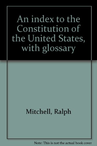 Imagen de archivo de An index to the Constitution of the United States, with glossary a la venta por Wonder Book