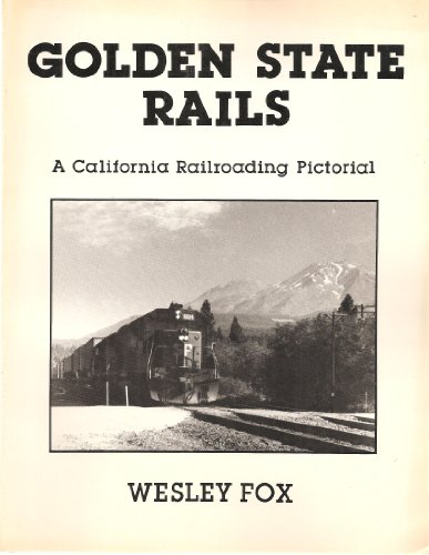 Golden State Rails: A California Railroading Pictorial.