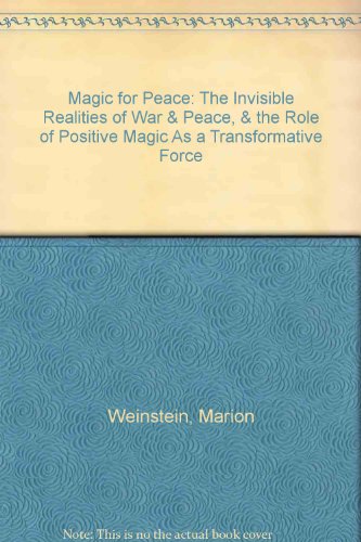 Magic for Peace: The Invisible Realities of War & Peace, & the Role of Positive Magic As a Transformative Force (9780960412853) by Weinstein, Marion
